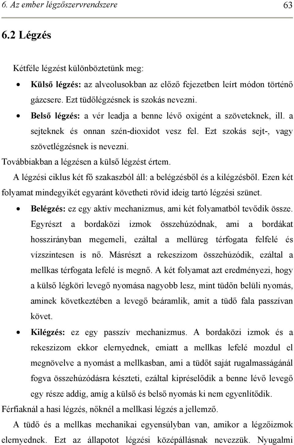 Továbbiakban a légzésen a külső légzést értem. A légzési ciklus két fő szakaszból áll: a belégzésből és a kilégzésből.