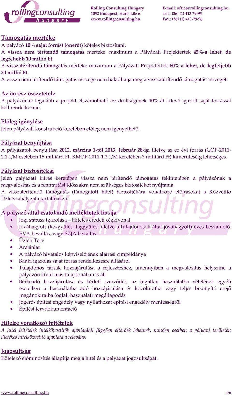 A vissza nem térítendő támogatás összege nem haladhatja meg a visszatérítendő támogatás összegét.
