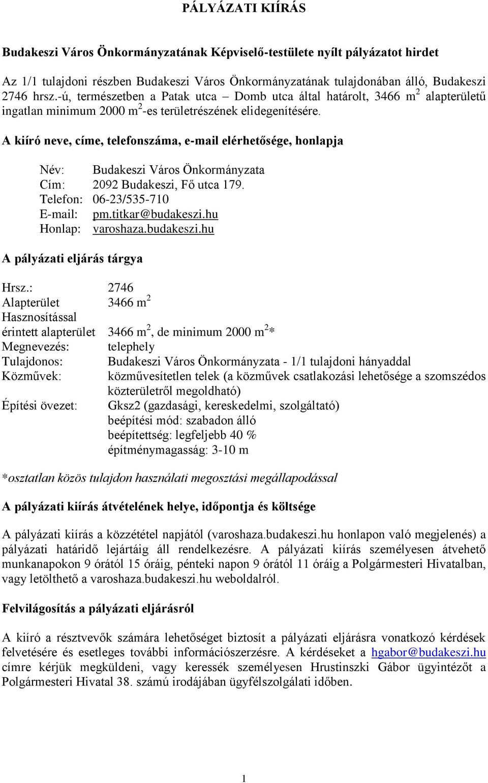 A kiíró neve, címe, telefonszáma, e-mail elérhetősége, honlapja Név: Budakeszi Város Önkormányzata Cím: 2092 Budakeszi, Fő utca 179. Telefon: 06-23/535-710 E-mail: pm.titkar@budakeszi.