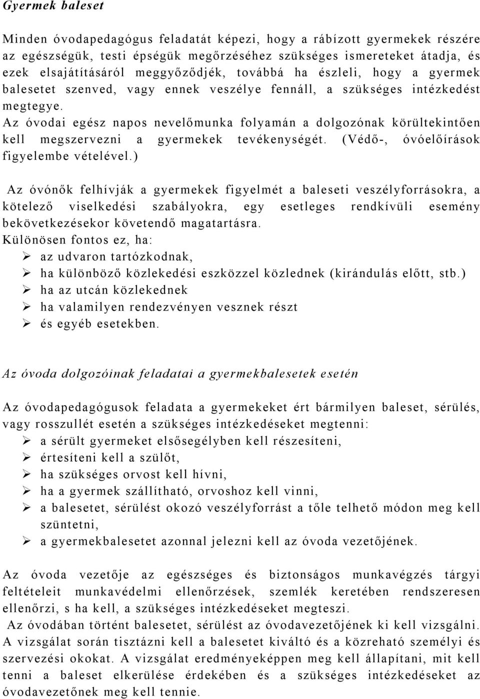 Az óvodai egész napos nevelőmunka folyamán a dolgozónak körültekintően kell megszervezni a gyermekek tevékenységét. (Védő-, óvóelőírások figyelembe vételével.