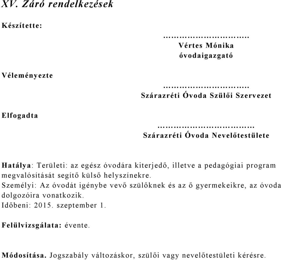 a pedagógiai program megvalósítását segítő külső helyszínekre.