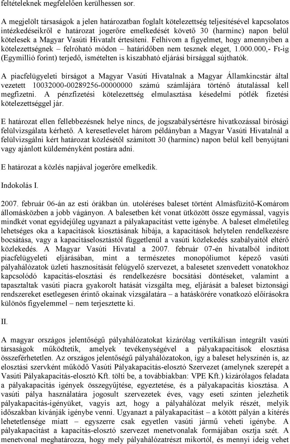 Vasúti Hivatalt értesíteni. Felhívom a figyelmet, hogy amennyiben a kötelezettségnek felróható módon határidőben nem tesznek eleget, 1.000.