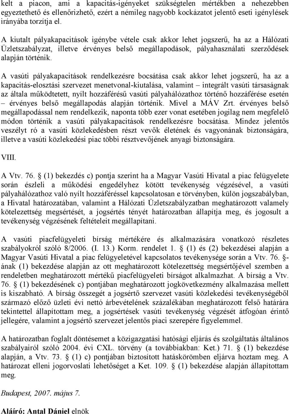 A vasúti pályakapacitások rendelkezésre bocsátása csak akkor lehet jogszerű, ha az a kapacitás-elosztási szervezet menetvonal-kiutalása, valamint integrált vasúti társaságnak az általa működtetett,