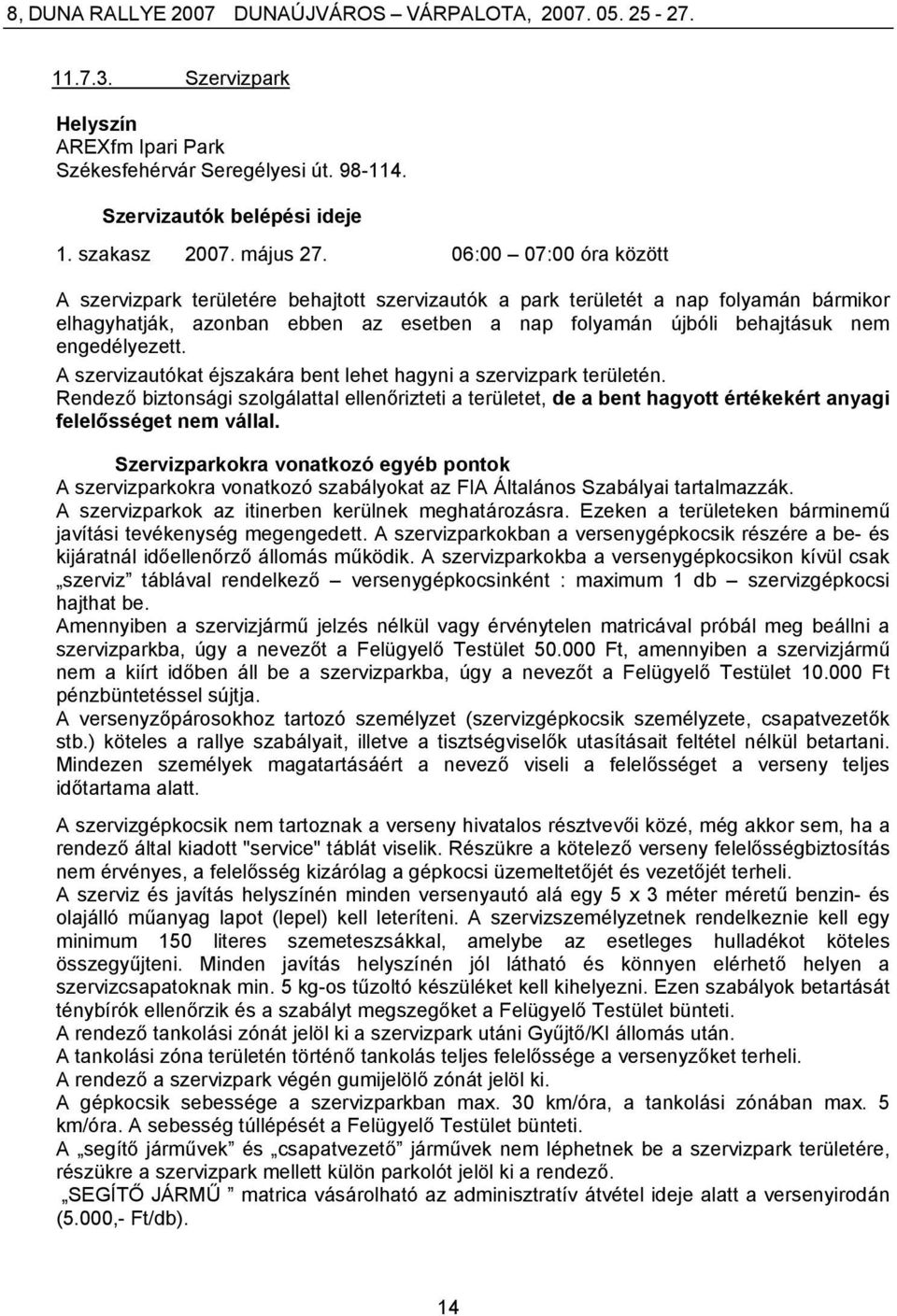 engedélyezett. A szervizautókat éjszakára bent lehet hagyni a szervizpark területén.