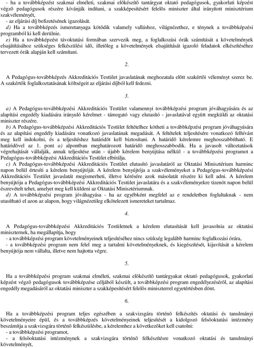 d) Ha a továbbképzés ismeretanyaga kötõdik valamely valláshoz, világnézethez, e ténynek a továbbképzési programból ki kell derülnie.