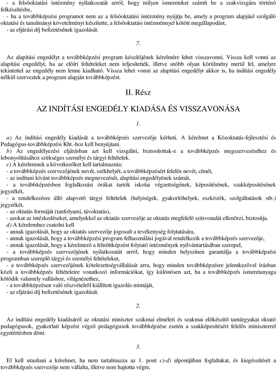 Az alapítási engedélyt a továbbképzési program készítõjének kérelmére lehet visszavonni.