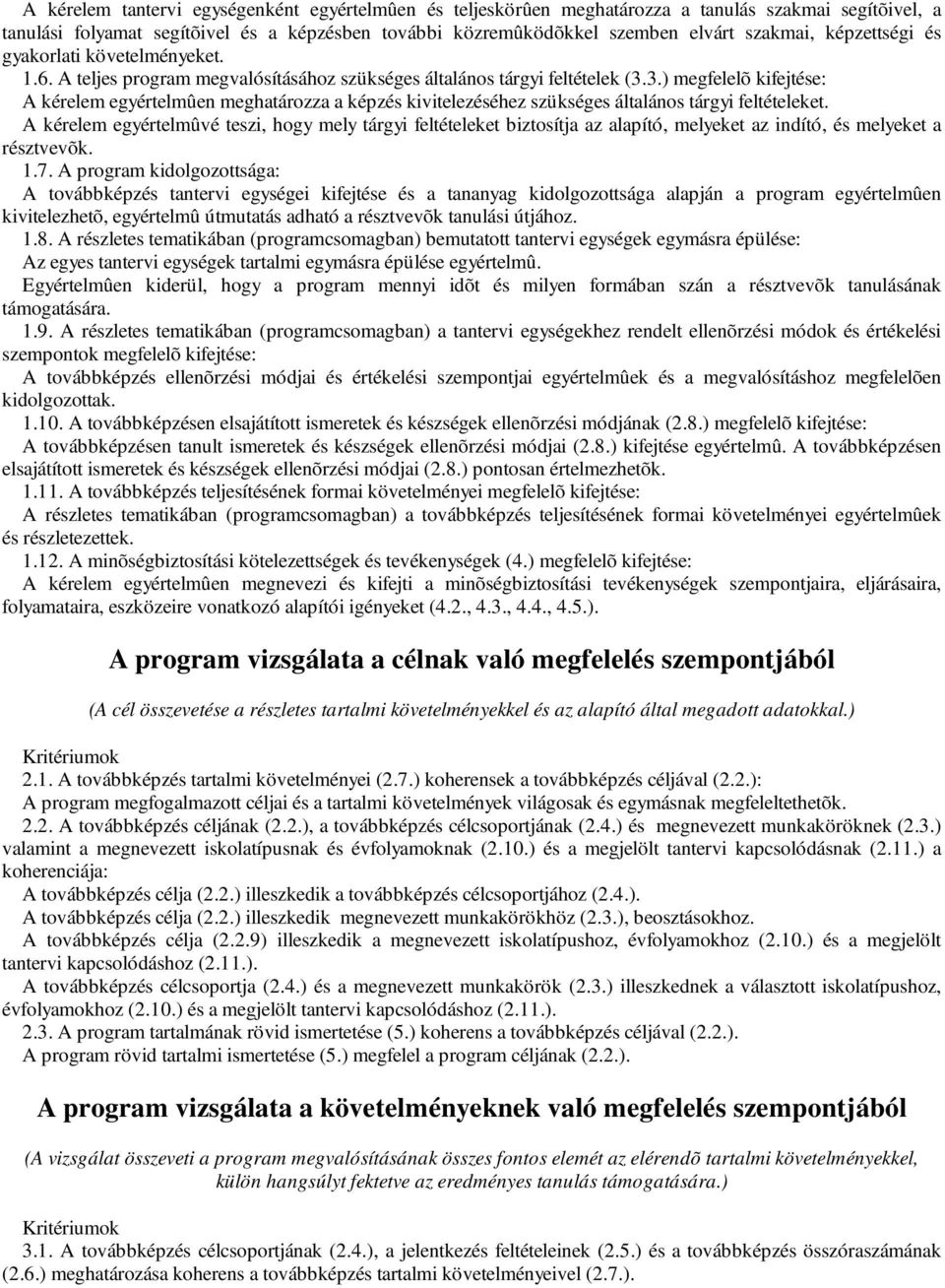 3.) megfelelõ kifejtése: A kérelem egyértelmûen meghatározza a képzés kivitelezéséhez szükséges általános tárgyi feltételeket.