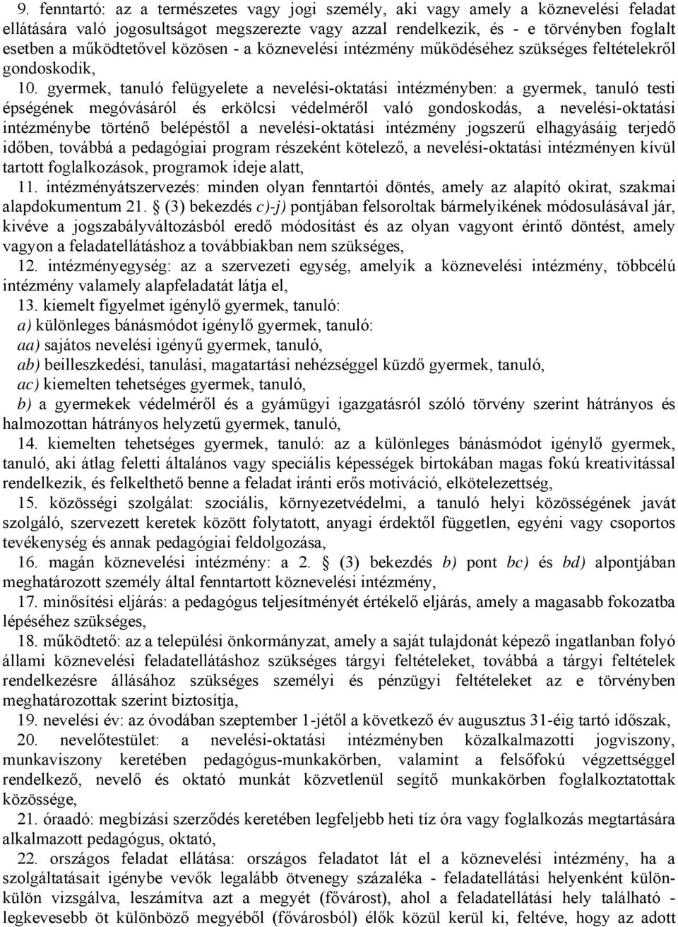 gyermek, tanuló felügyelete a nevelési-oktatási intézményben: a gyermek, tanuló testi épségének megóvásáról és erkölcsi védelméről való gondoskodás, a nevelési-oktatási intézménybe történő belépéstől