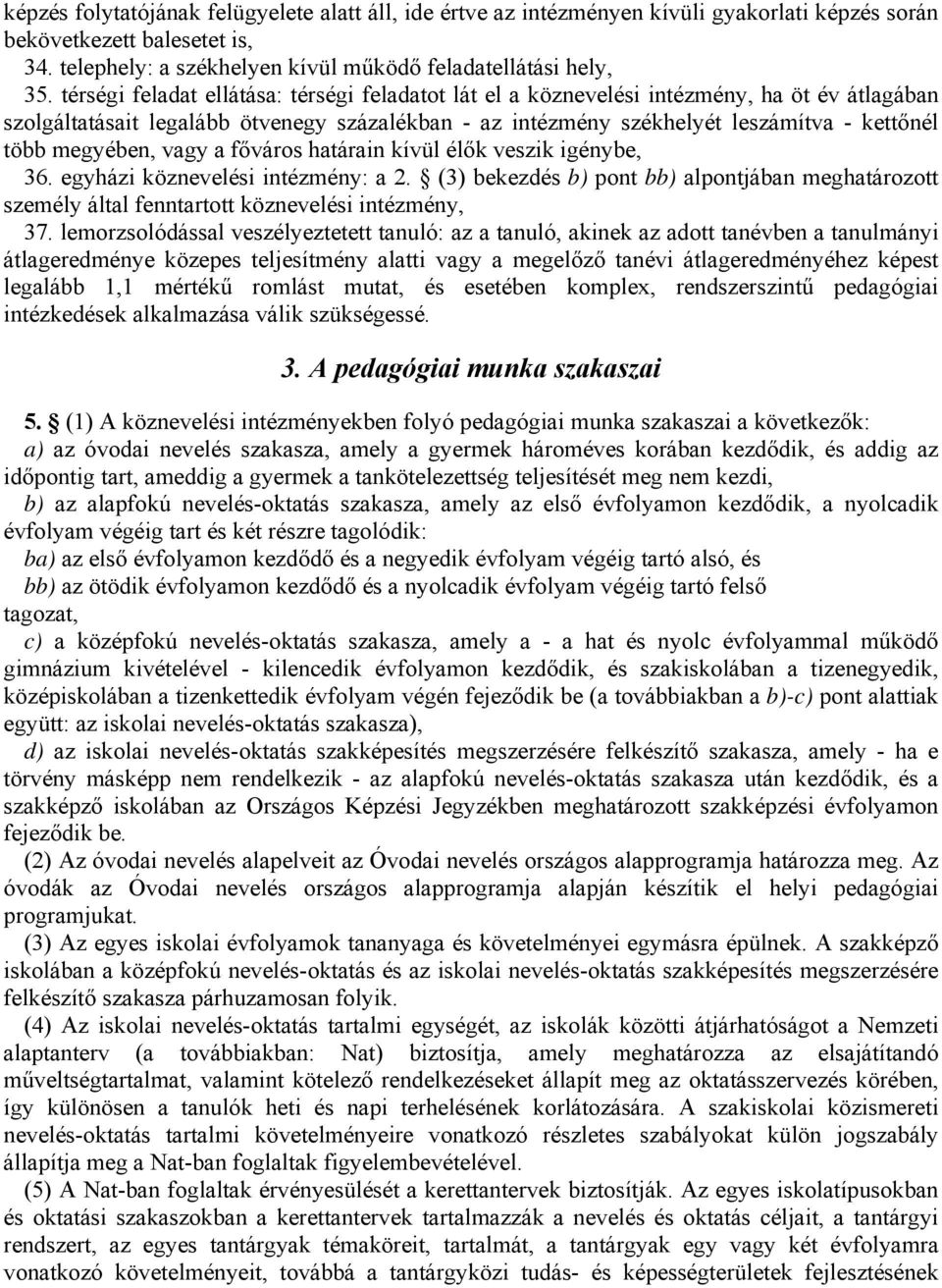 megyében, vagy a főváros határain kívül élők veszik igénybe, 36. egyházi köznevelési intézmény: a 2.