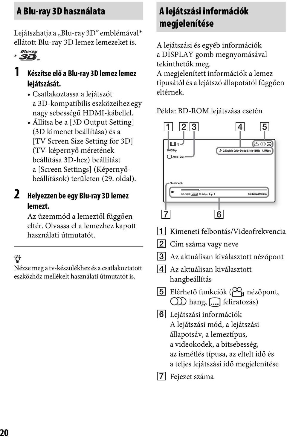Állítsa be a [3D Output Setting] (3D kimenet beállítása) és a [TV Screen Size Setting for 3D] (TV-képernyő méretének beállítása 3D-hez) beállítást a [Screen Settings] (Képernyőbeállítások) területen
