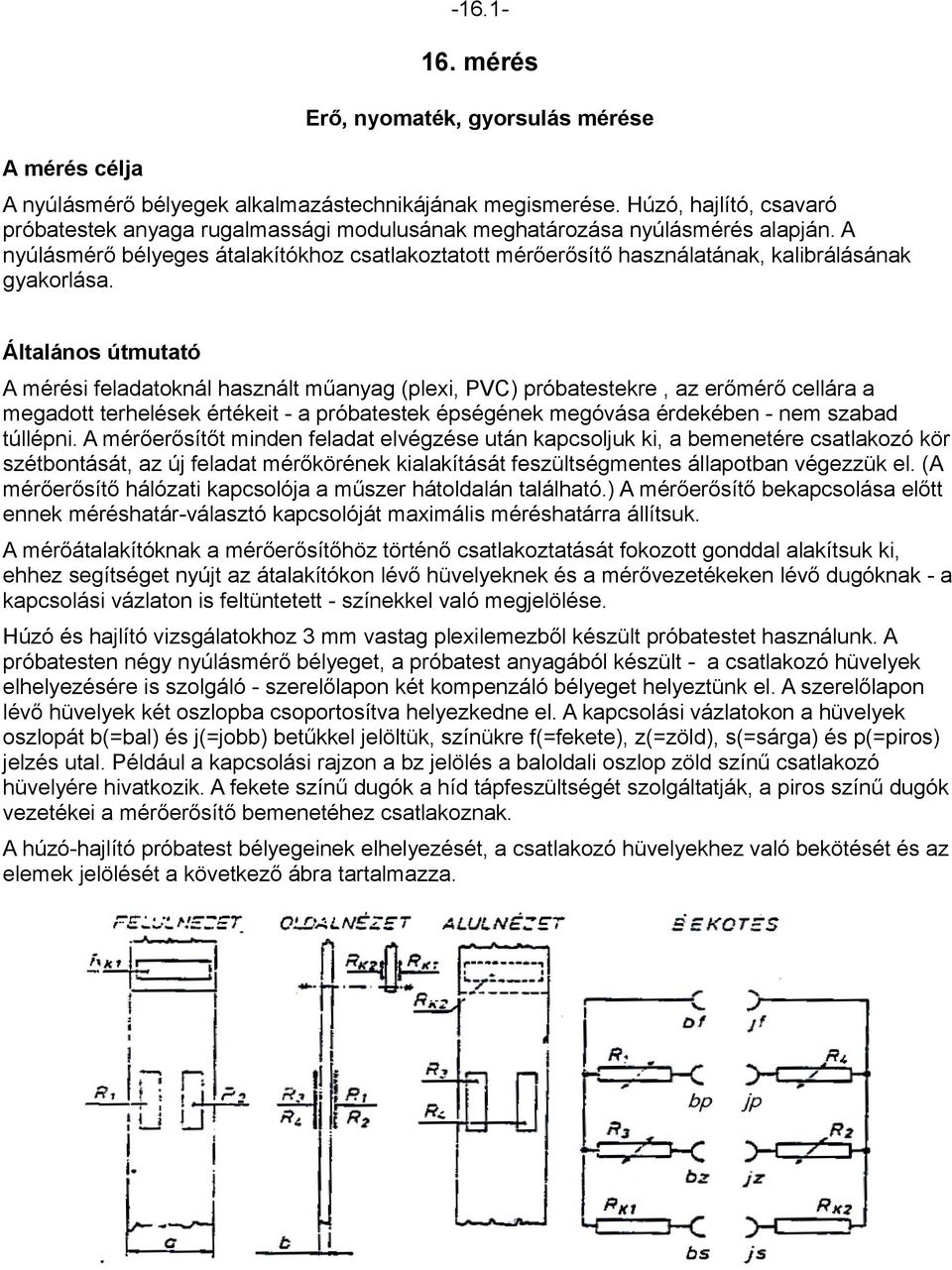 A nyúlásmérő bélyeges átalakítókhoz csatlakoztatott mérőerősítő használatának, kalibrálásának gyakorlása.