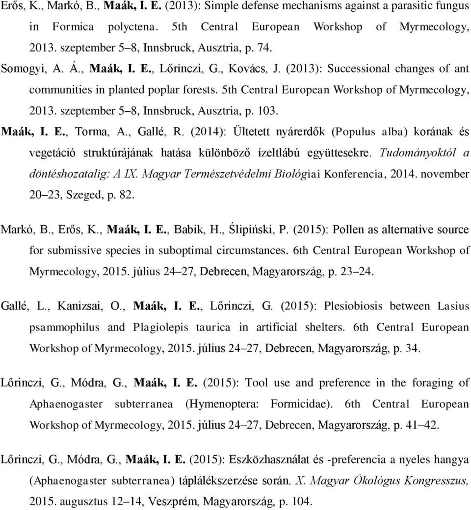 5th Central European Workshop of Myrmecology, 2013. szeptember 5 8, Innsbruck, Ausztria, p. 103. Maák, I. E., Torma, A., Gallé, R.