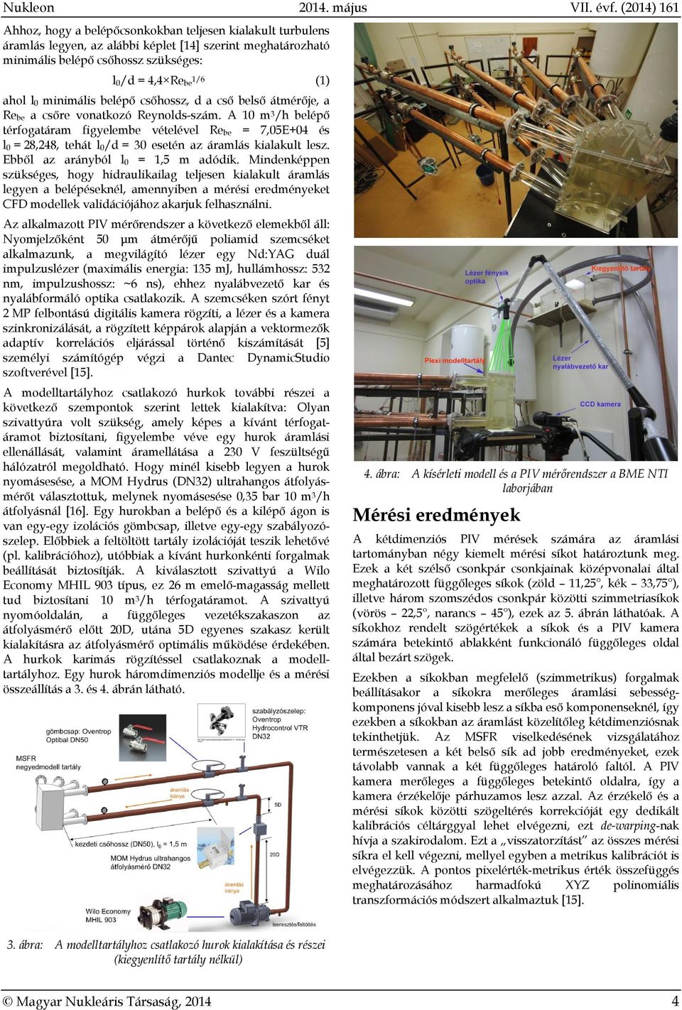 minimális belépő csőhossz, d a cső belső átmérője, a Re be a csőre vonatkozó Reynolds-szám.