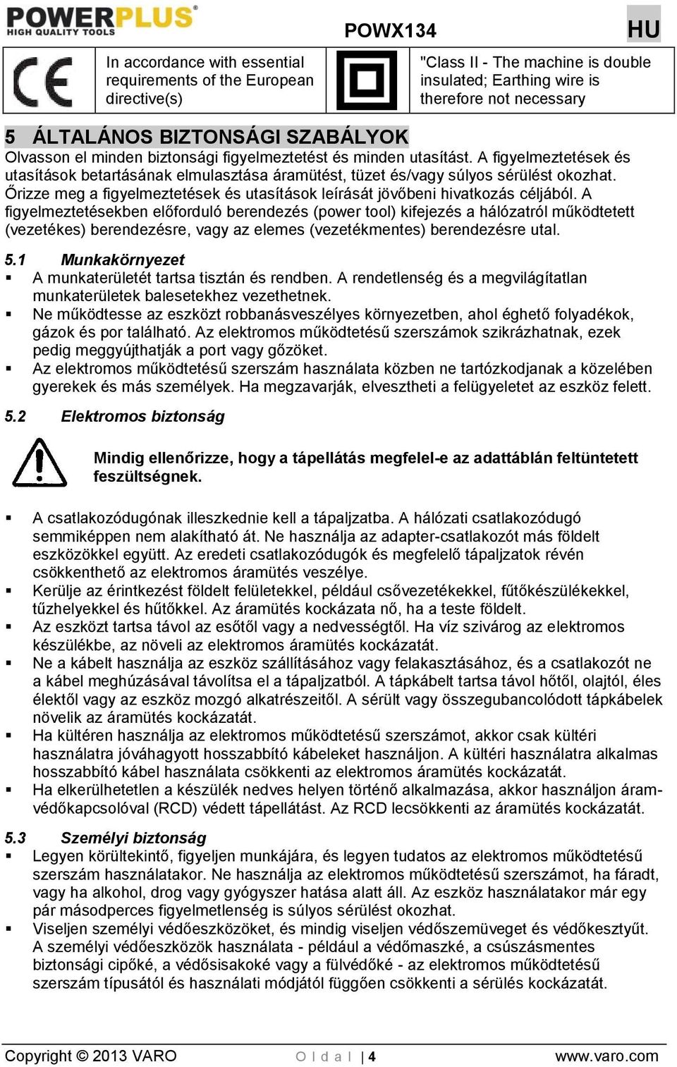 Őrizze meg a figyelmeztetések és utasítások leírását jövőbeni hivatkozás céljából.