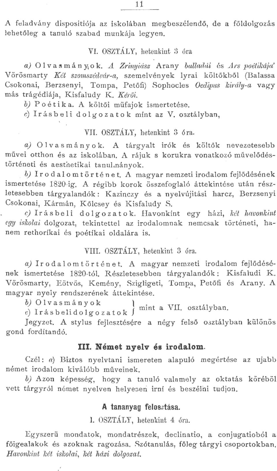 Kisfaudy K. Ké rői. b) P o é t ik a. A kötői müfajok ismertetése. c) Irásbei dogoz,atok mínt az V. 03ztáyban, VII. OSZTÁLY, hetenkint 3 óra. a) O v as mán y ok.