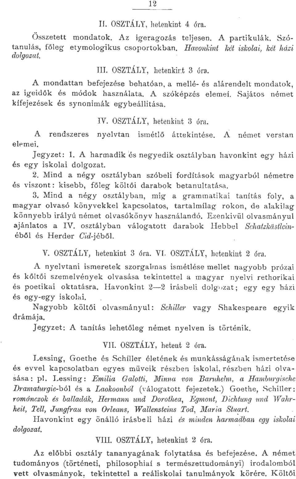 .Y, hetenkint 3 óra. A rendszeres nyevtan ismétő áttekintése. A német verstan J egyzet: 1. A harmadik 'és negyedik osztáyban havonkint egy házi és egy iskoai dogozat. 2.