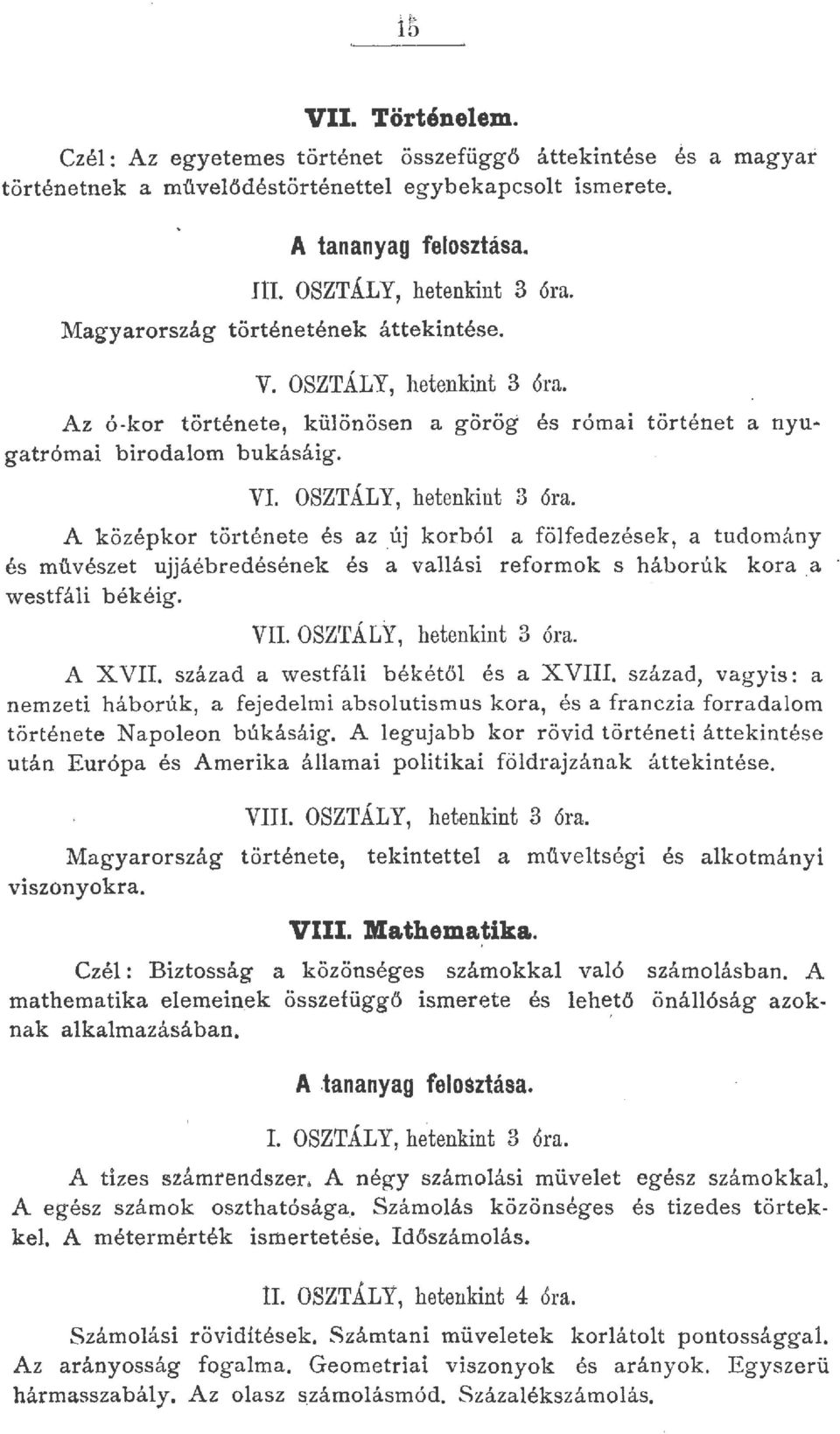 A középkor története és az _új korbó a föfedezések, a tudomány és müvészet ujjáébredésének és a vaási reformok s háborúk kora a westfái békéig. VII. OSZTÁLY, hetenkint 3 óra. A XVII.