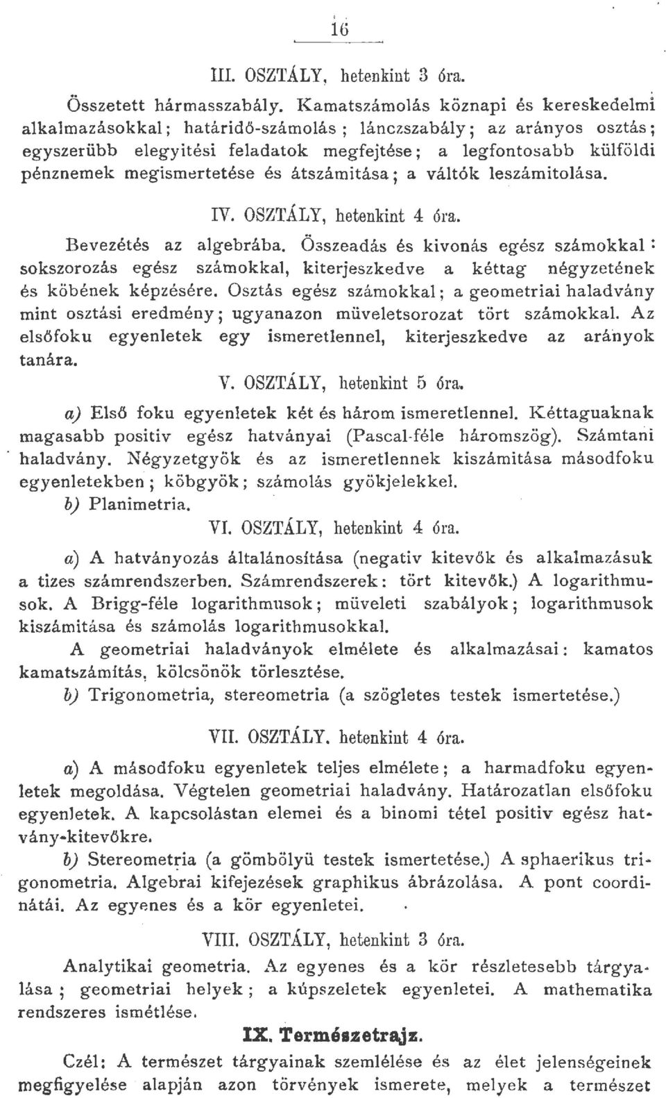 átszámitása; a vátók eszámitoása. IV. OSZTÁLY, hetenkint 4 óra. Bevezétés az agebrába.