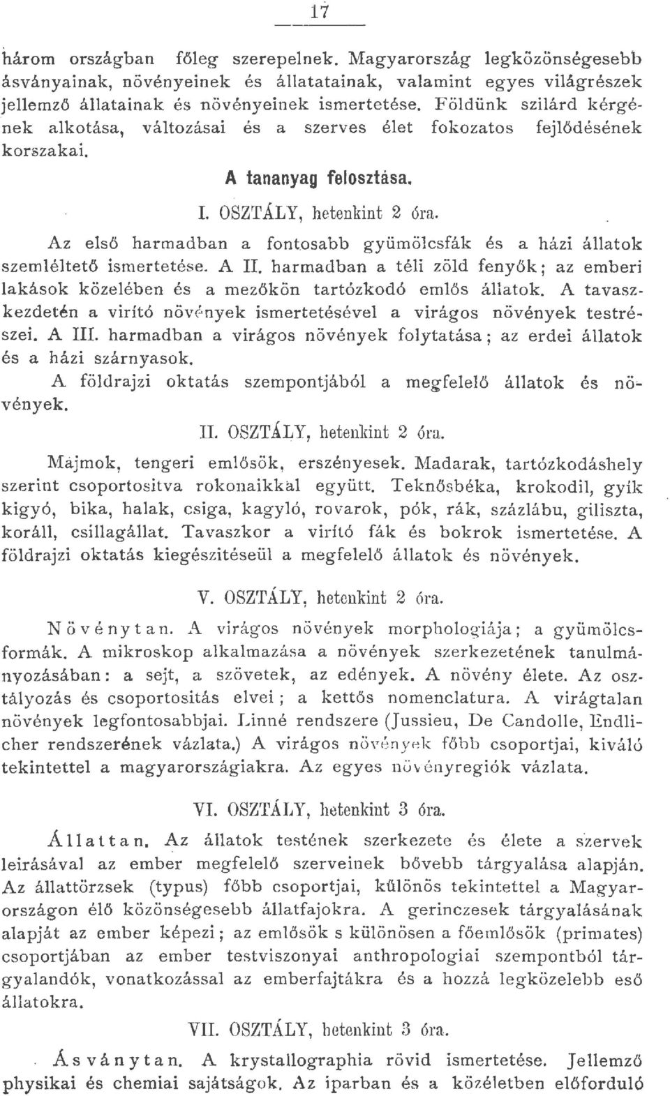 Az eső harmadban a fontosabb gyümöcsfák és a házi áatok szem é tető ismertetése. A II. harmadban a téi zöd fenyők; az emberi akások közeében és a mezőkön tartózkodó emős áatok.