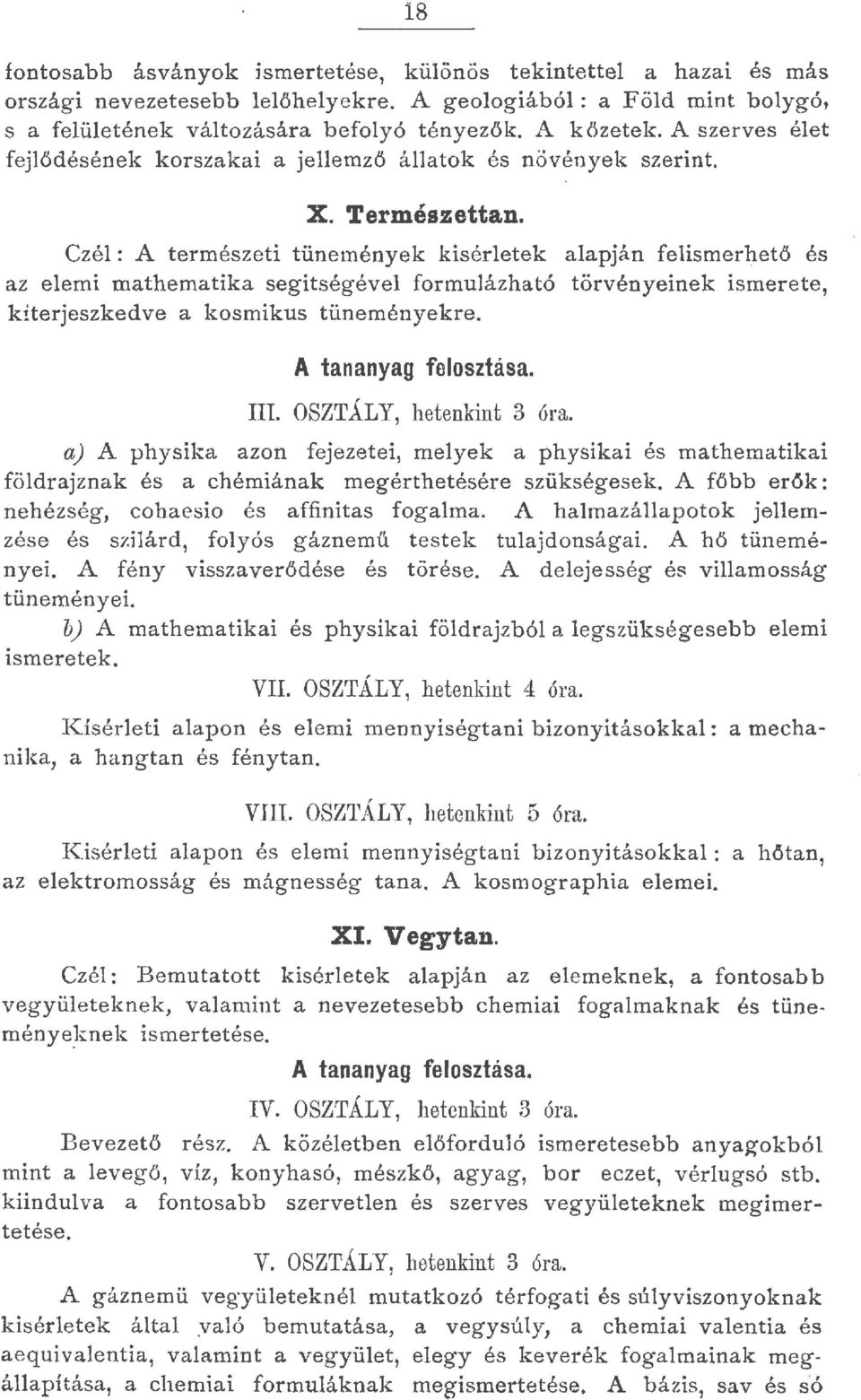 Czé: A természeti tünemények kiséretek aapján feismerhető és az eemi mathematika segitségéve formuázható törvényeinek ismerete, kiterjeszkedve a kosmikus tüneményekre. A tananyag feosztása. III.