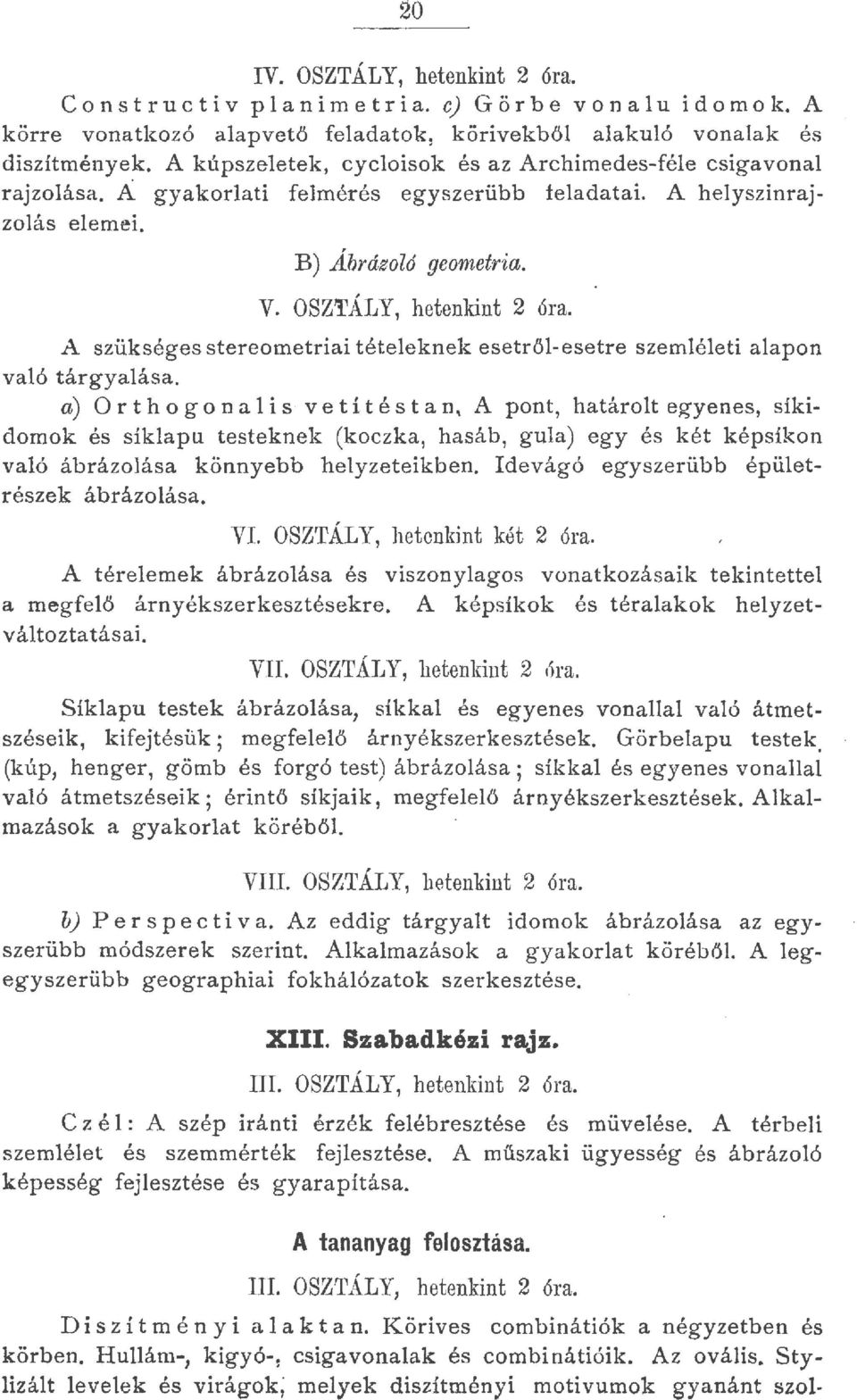 A szükséges stereometriai téteeknek esetrő-esetre szeméeti aapon vaó tárgyaása.