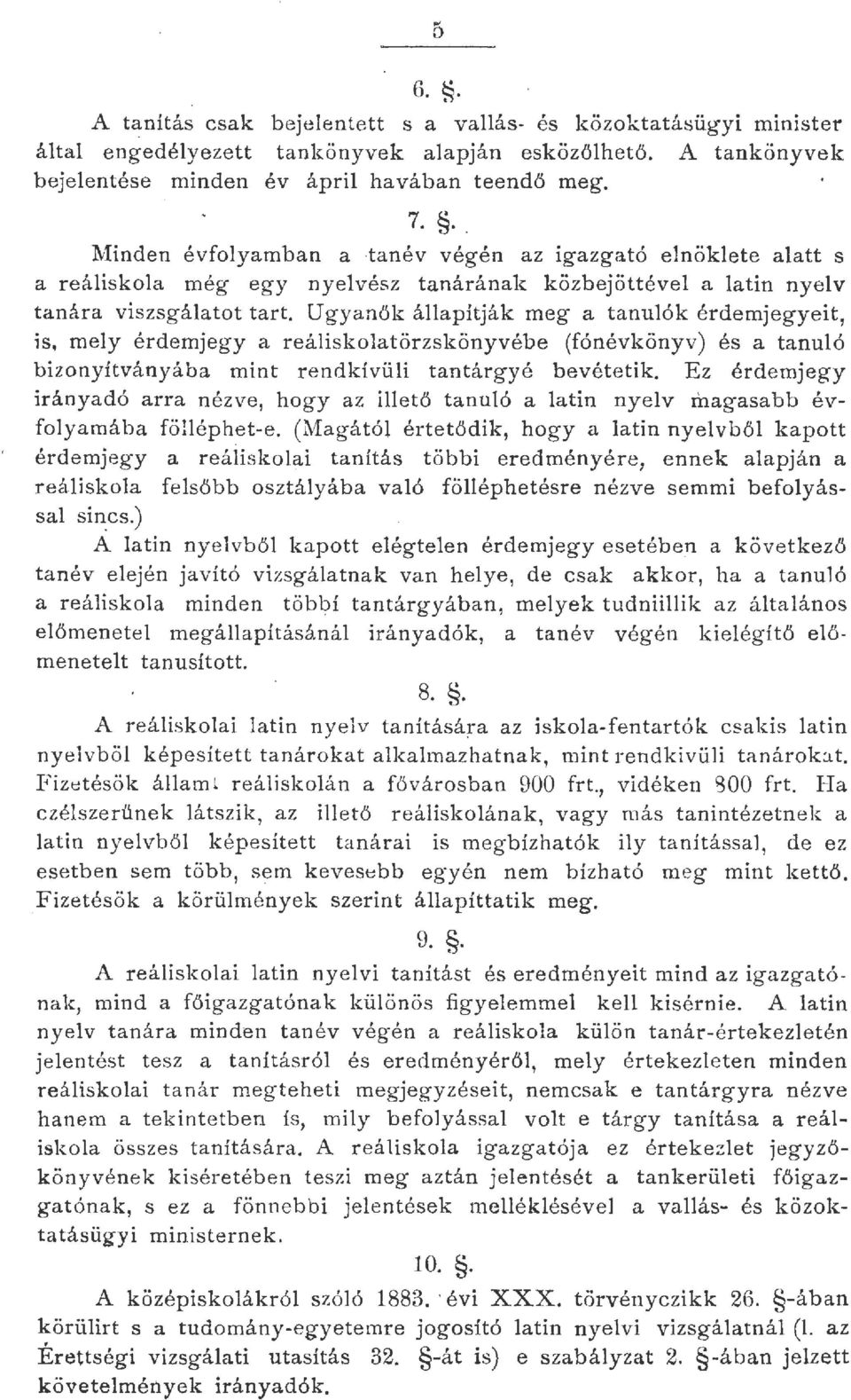 ugyanők aapítják meg a tanuók érdemjegyei t, is, mey érdemjegy a reáiskoatörzskönyvébe (fónévkönyv) és a tanuó bizonyitvanyába mint rendkívüi tantárgyé bevétetik.