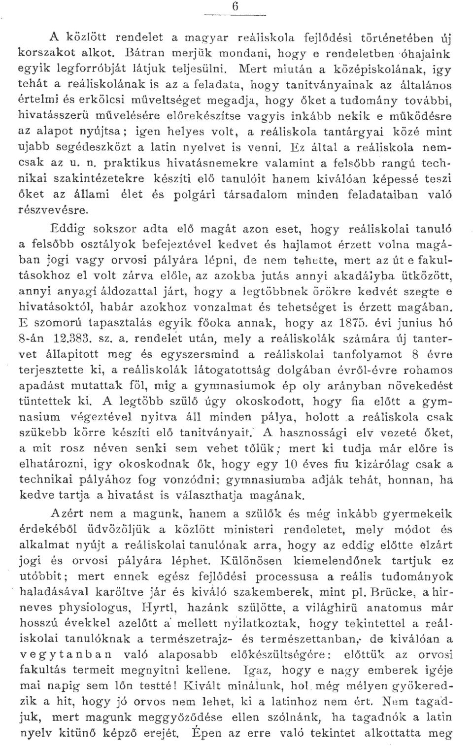 hát a reáiskoának is az a feadata, hogy tanítványainak az átaános értemi és erköcsi müvetséget megadja, hogy, őket a tudomány további 1 hivatásszerü müveésére eőrekészítse vagyis inkább nekik e