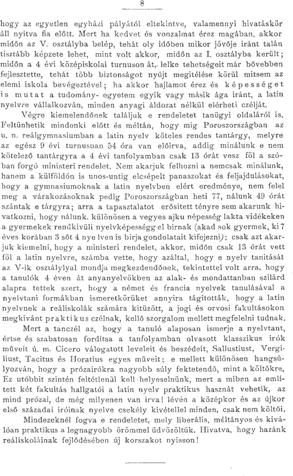 eke tehetségeit már bővebben fejesztette, tehát több biztonságot nyújt megitéése körü mitsem az eemi iskoa bevégeztéve; ha akkor hajamot érez és k é p ess é g e t is m u t a t a tudomány- egyetem