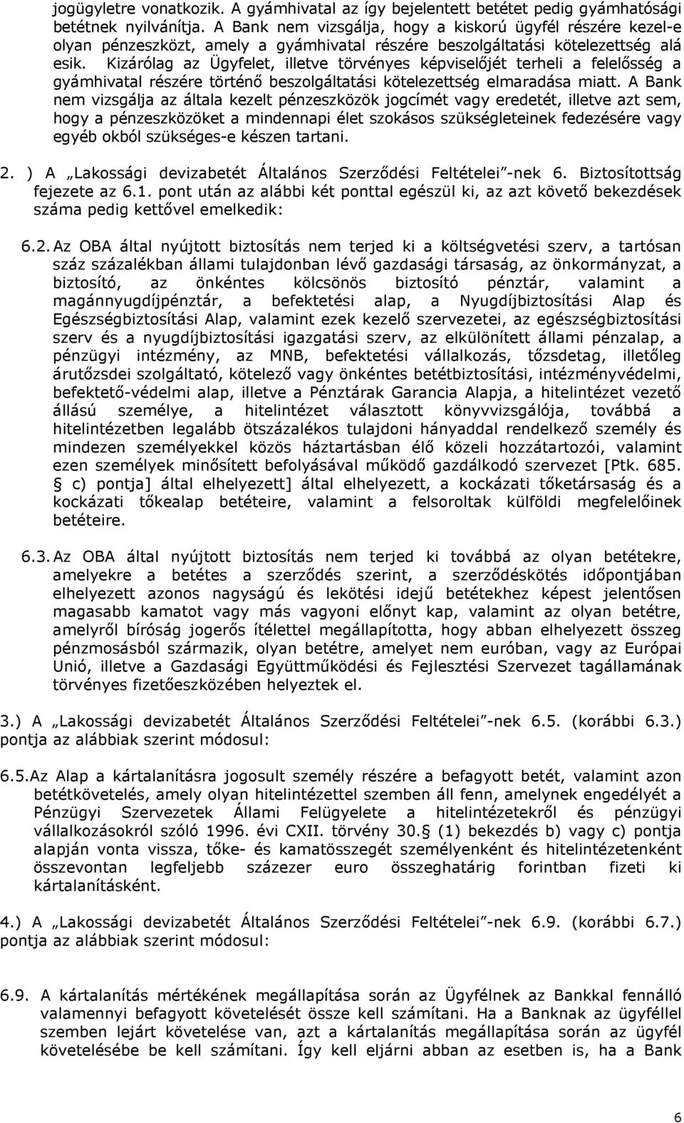 Kizárólag az Ügyfelet, illetve törvényes képviselőjét terheli a felelősség a gyámhivatal részére történő beszlgáltatási kötelezettség elmaradása miatt.