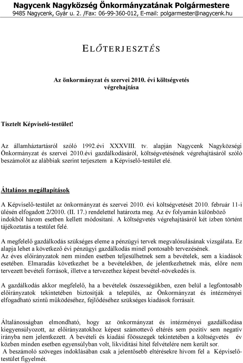 évi gazdálkodásáról, költségvetésének végrehajtásáról szóló beszámolót az alábbiak szerint terjesztem a Képviselő-testület elé.