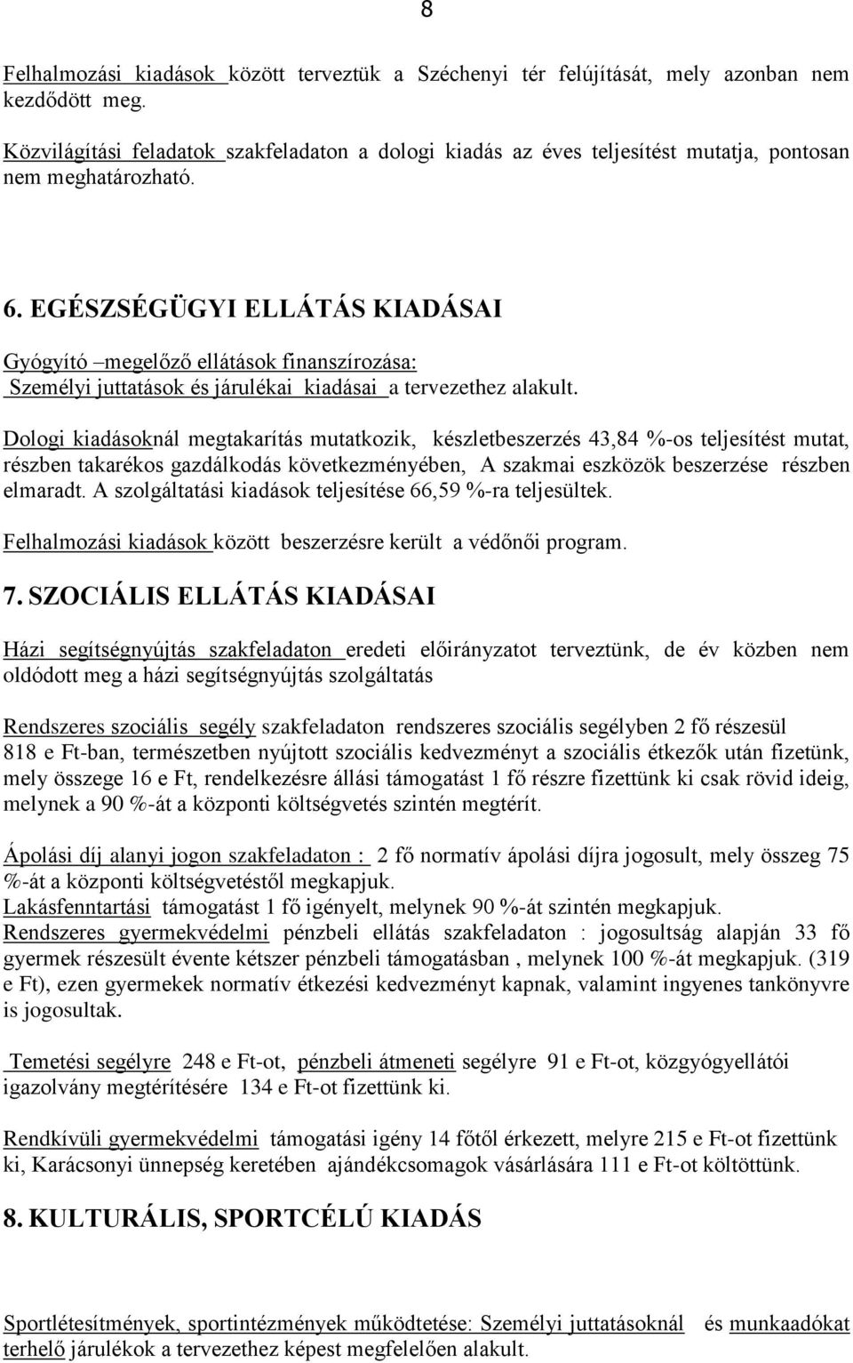 EGÉSZSÉGÜGYI ELLÁTÁS KIADÁSAI Gyógyító megelőző ellátások finanszírozása: Személyi juttatások és járulékai kiadásai a tervezethez alakult.