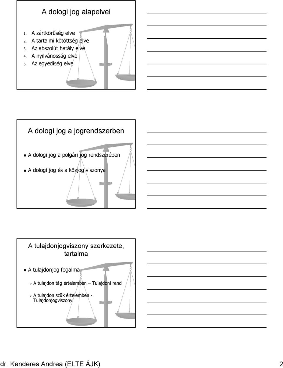 Az egyediség elve A dologi jog a jogrendszerben A dologi jog a polgári jog rendszerében A dologi jog és a