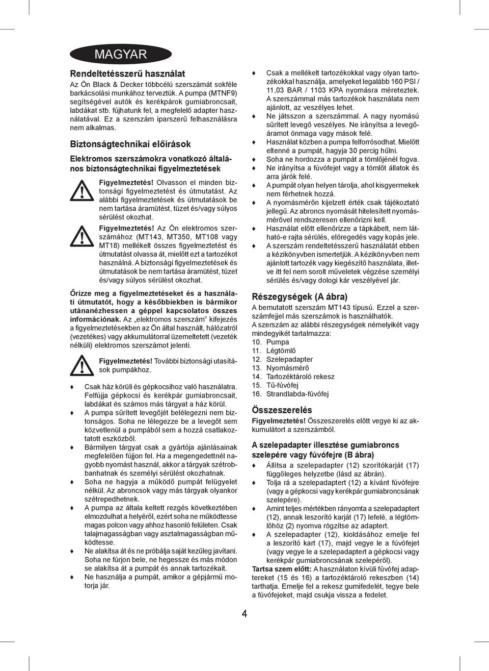 Biztonságtechnikai előírások Elektromos szerszámokra vonatkozó általános biztonságtechnikai figyelmeztetések Figyelmeztetés! Olvasson el minden biztonsági fi gyelmeztetést és útmutatást.
