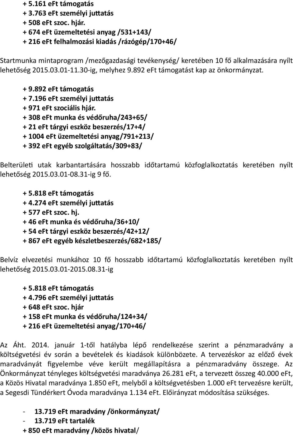 30-ig, melyhez 9.892 eft támogatást kap az önkormányzat. + 9.892 eft támogatás + 7.196 eft személyi jutatás + 971 eft szociális hjár.