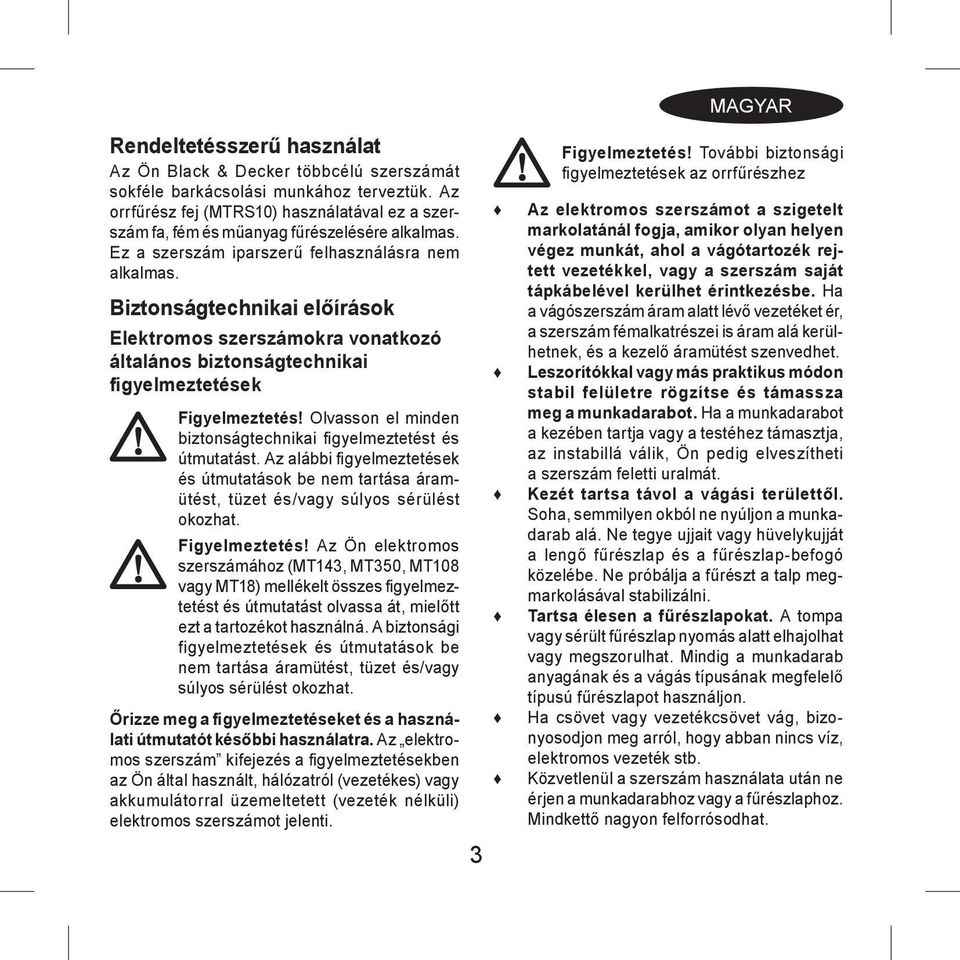 Biztonságtechnikai előírások Elektromos szerszámokra vonatkozó általános biztonságtechnikai figyelmeztetések Figyelmeztetés! Olvasson el minden biztonságtechnikai fi gyelmeztetést és útmutatást.