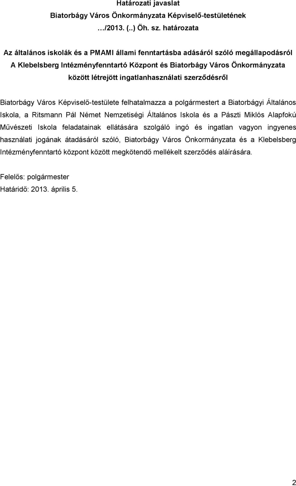 ingatlanhasználati szerződésről Biatorbágy Város Képviselő-testülete felhatalmazza a polgármestert a Biatorbágyi Általános Iskola, a Ritsmann Pál Német Nemzetiségi Általános Iskola és a Pászti