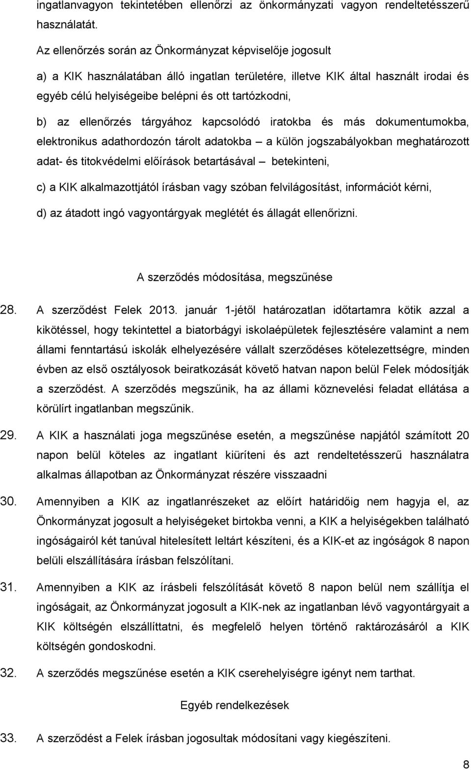 az ellenőrzés tárgyához kapcsolódó iratokba és más dokumentumokba, elektronikus adathordozón tárolt adatokba a külön jogszabályokban meghatározott adat- és titokvédelmi előírások betartásával