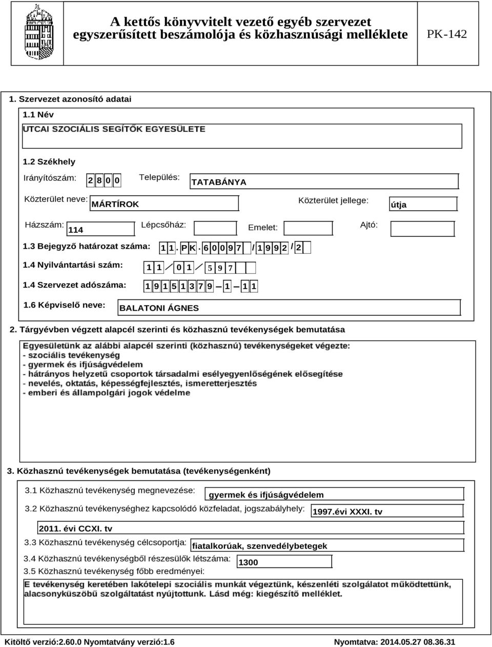 Tárgyévben végzett alapcél szerinti és közhasznú tevékenységek bemutatása Szöveg 3. Közhasznú tevékenységek bemutatása (tevékenységenként) 3.