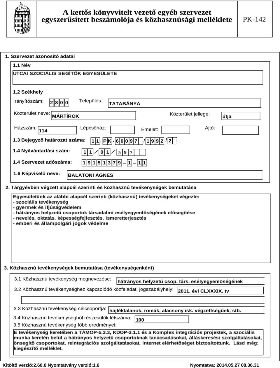 Tárgyévben végzett alapcél szerinti és közhasznú tevékenységek bemutatása Szöveg 3. Közhasznú tevékenységek bemutatása (tevékenységenként) 3.