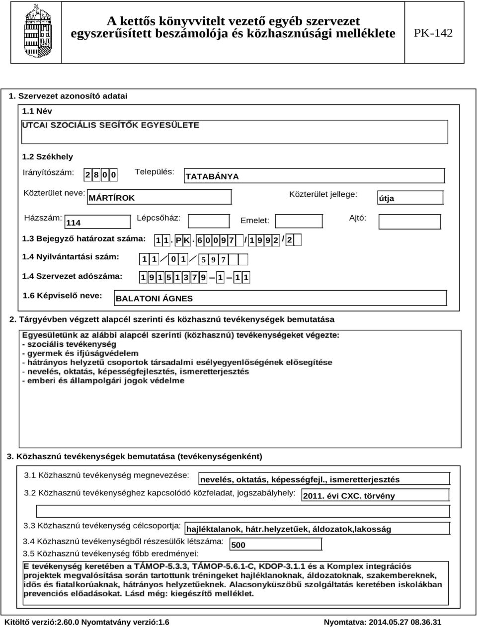 Tárgyévben végzett alapcél szerinti és közhasznú tevékenységek bemutatása Szöveg 3. Közhasznú tevékenységek bemutatása (tevékenységenként) 3.