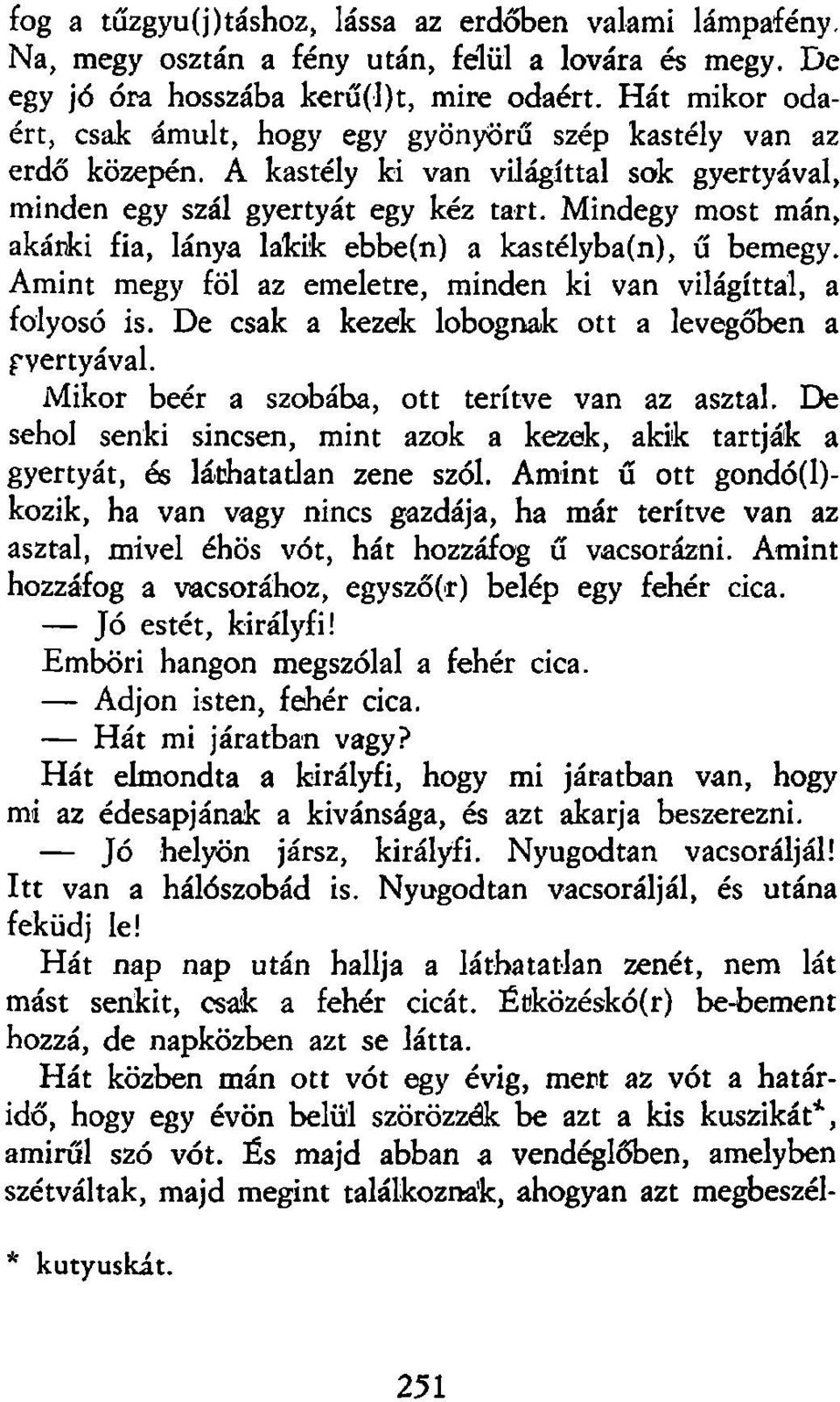 Mindegy most mán, akárki fia, lánya lakik ebbe(n) a kastélyba(n), ű bemegy. Amint megy föl az emeletre, minden ki van világíttal, a folyosó is. De csak a kezek lobognak ott a levegőben a fvertyával.