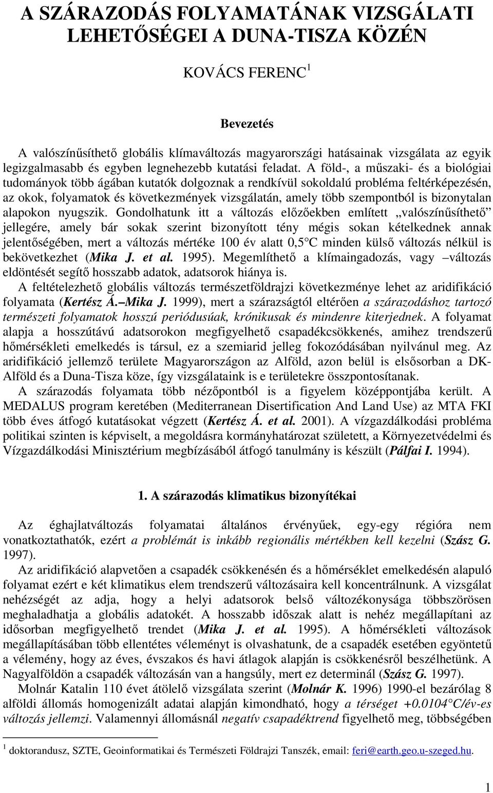 A föld-, a műszaki- és a biológiai tudományok több ágában kutatók dolgoznak a rendkívül sokoldalú probléma feltérképezésén, az okok, folyamatok és következmények vizsgálatán, amely több szempontból