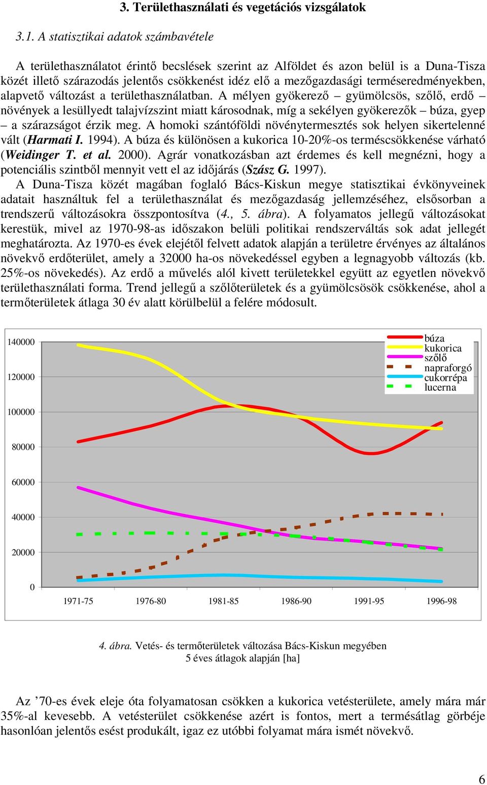 mezőgazdasági terméseredményekben, alapvető változást a területhasználatban.