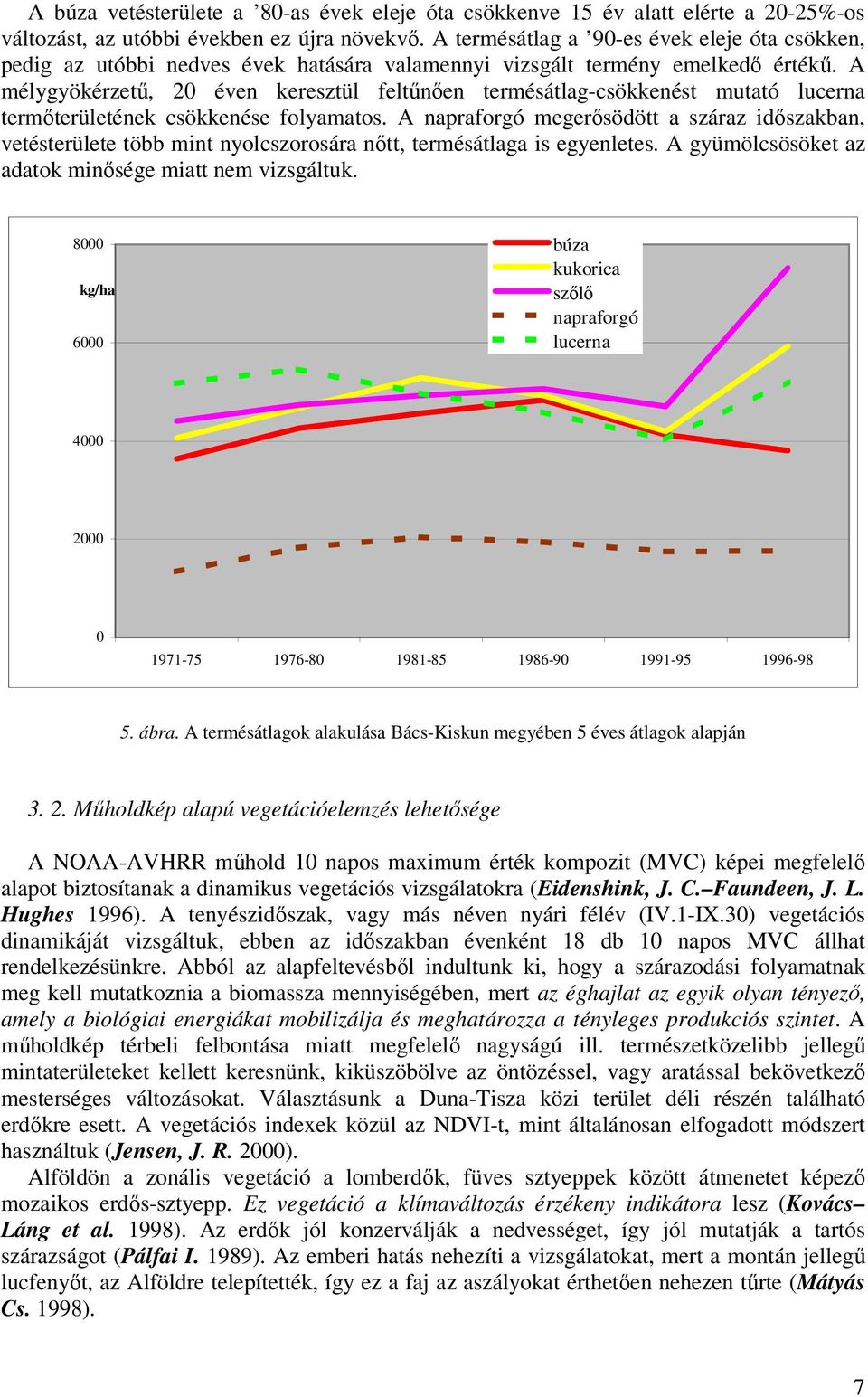 A mélygyökérzetű, 20 éven keresztül feltűnően termésátlag-csökkenést mutató lucerna termőterületének csökkenése folyamatos.