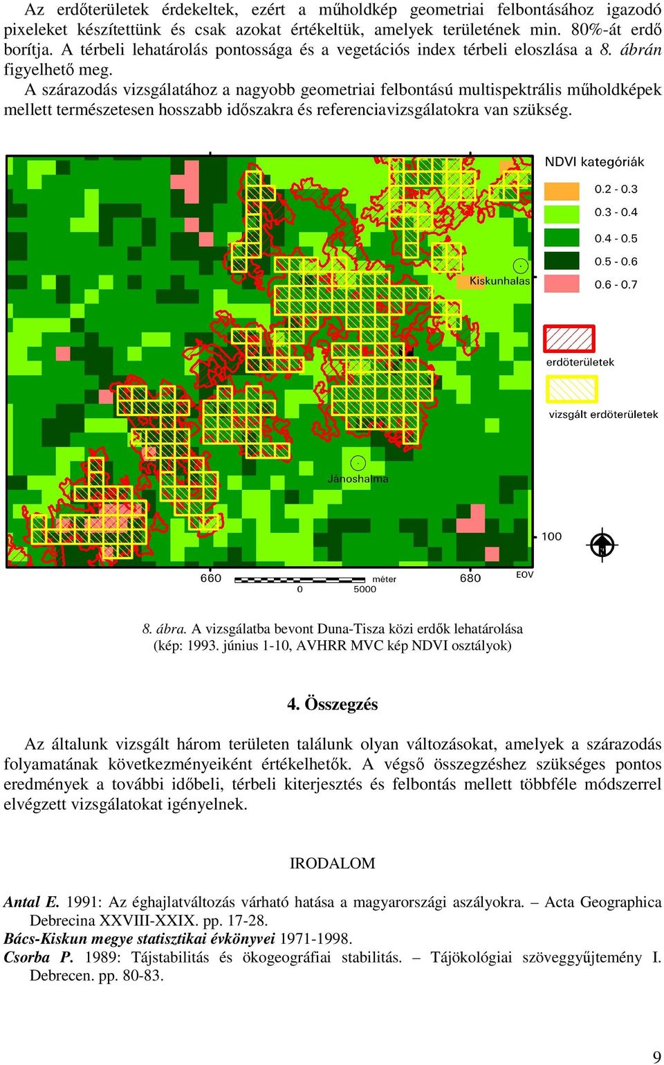 A szárazodás vizsgálatához a nagyobb geometriai felbontású multispektrális műholdképek mellett természetesen hosszabb időszakra és referenciavizsgálatokra van szükség. 8. ábra.