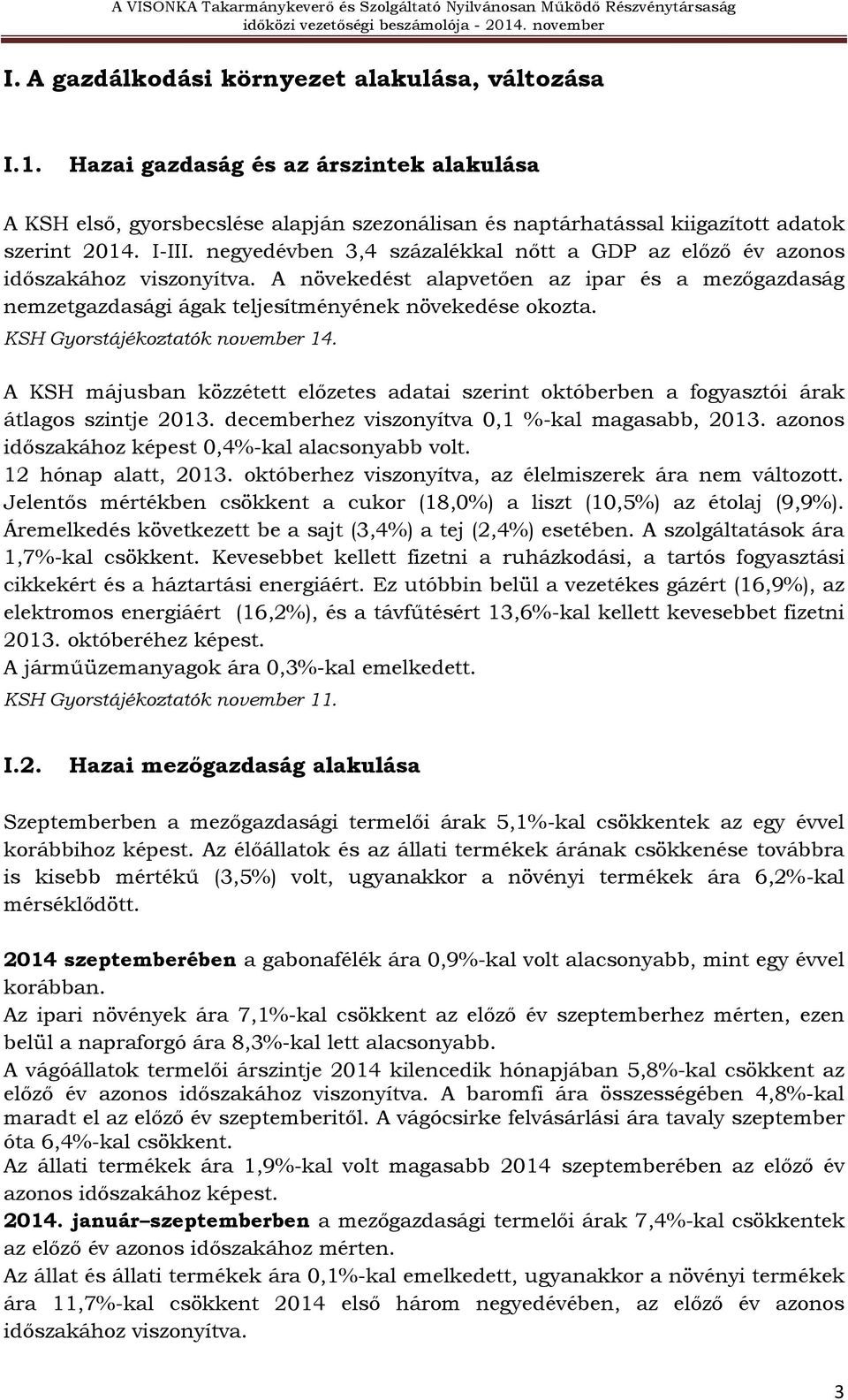 KSH Gyorstájékoztatók november 14. A KSH májusban közzétett előzetes adatai szerint októberben a fogyasztói árak átlagos szintje 2013. decemberhez viszonyítva 0,1 %-kal magasabb, 2013.