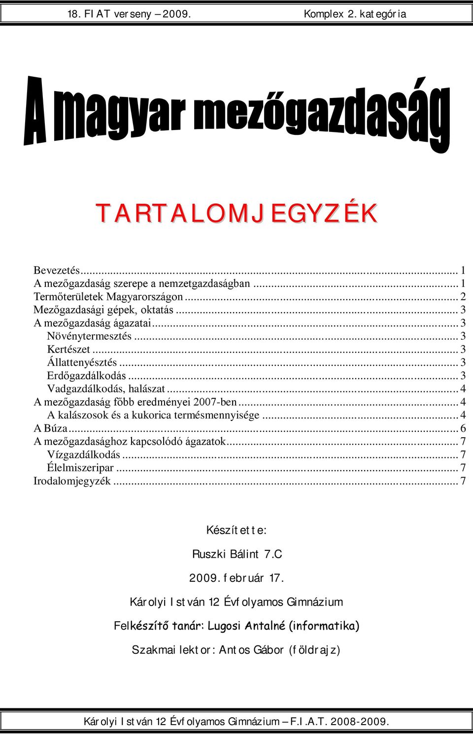 .. 4 A kalászosok és a kukorica termésmennyisége... 4 A Búza... 6 A mezőgazdasághoz kapcsolódó ágazatok... 7 Vízgazdálkodás... 7 Élelmiszeripar... 7 Irodalomjegyzék.