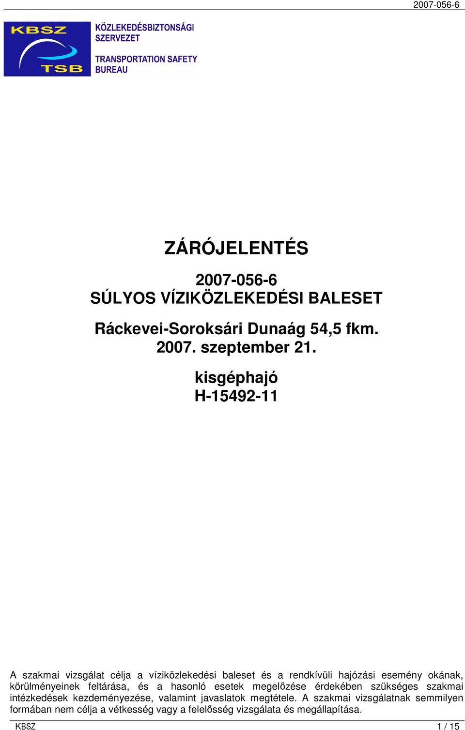 körülményeinek feltárása, és a hasonló esetek megelızése érdekében szükséges szakmai intézkedések kezdeményezése, valamint