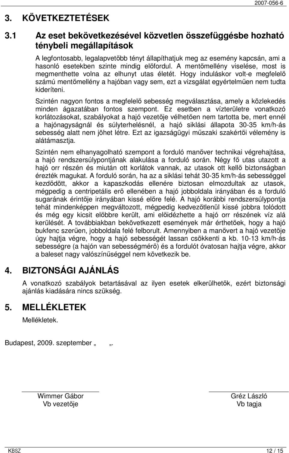 elıfordul. A mentımellény viselése, most is megmenthette volna az elhunyt utas életét.