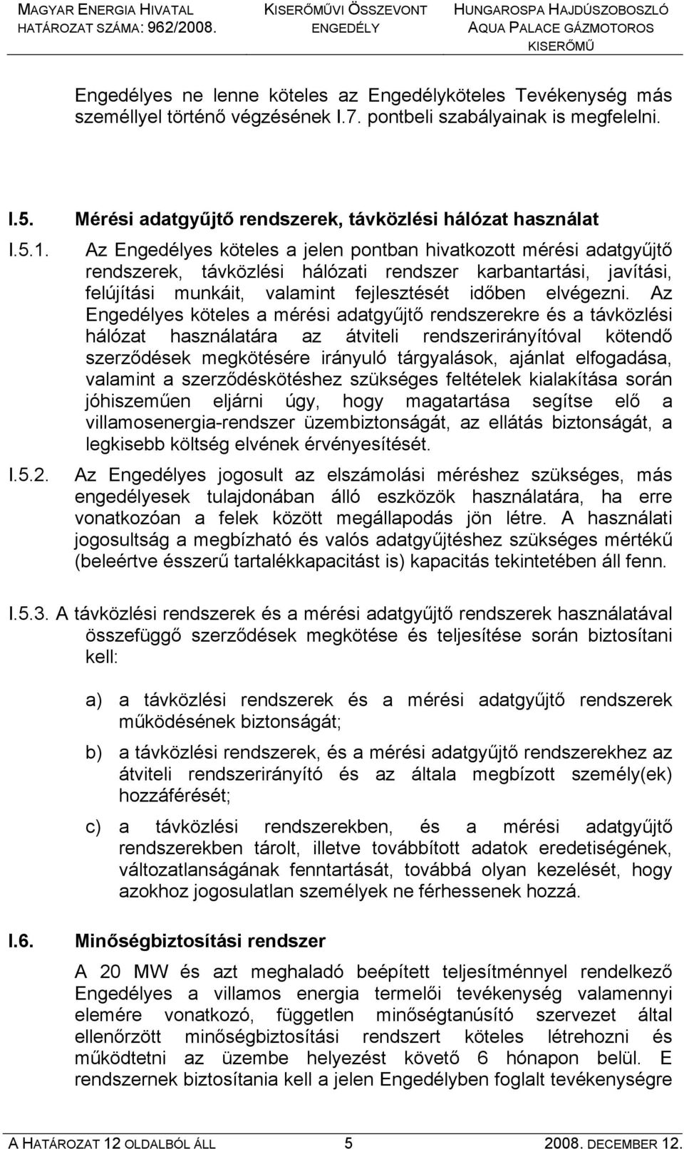 felújítási munkáit, valamint fejlesztését időben elvégezni.